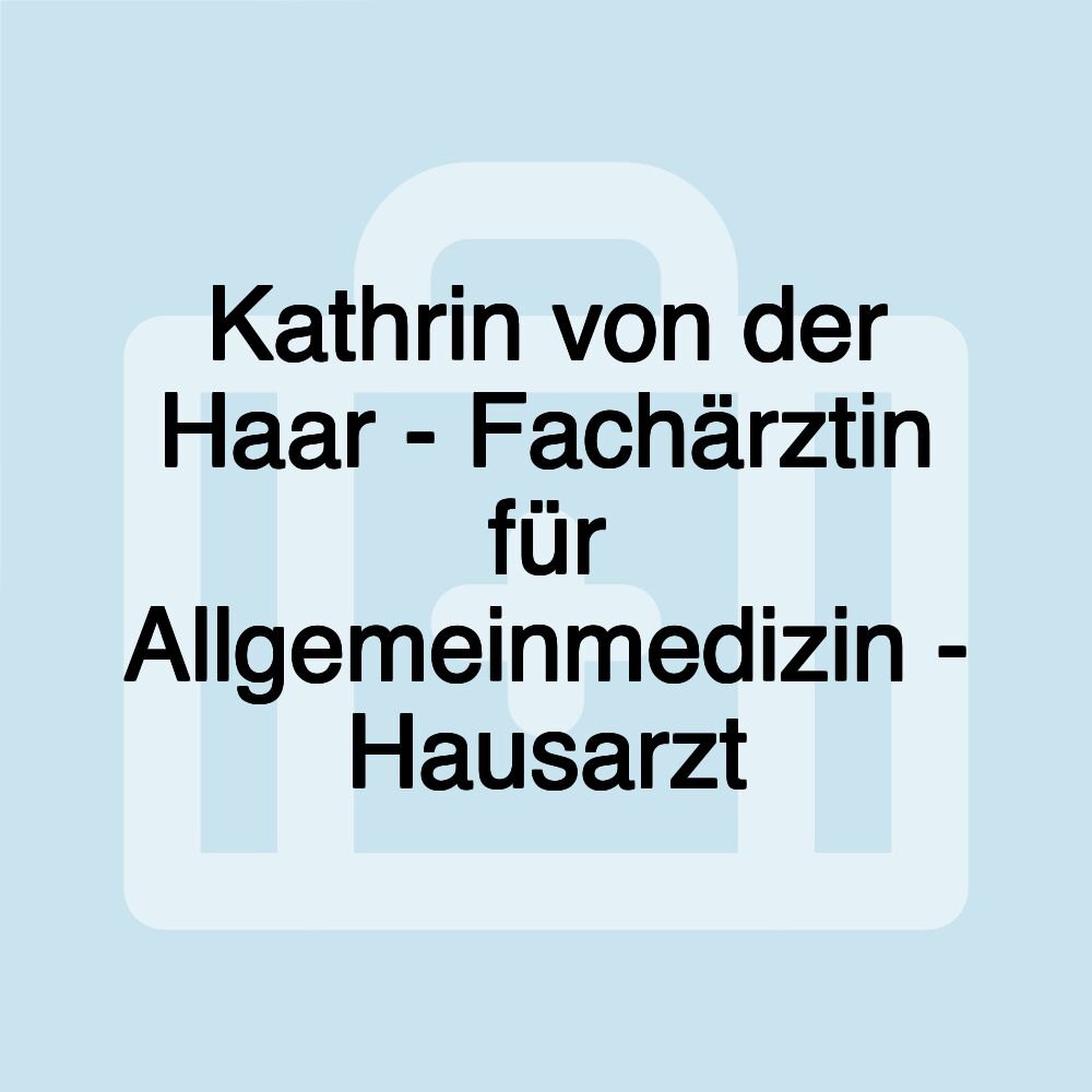 Kathrin von der Haar - Fachärztin für Allgemeinmedizin - Hausarzt