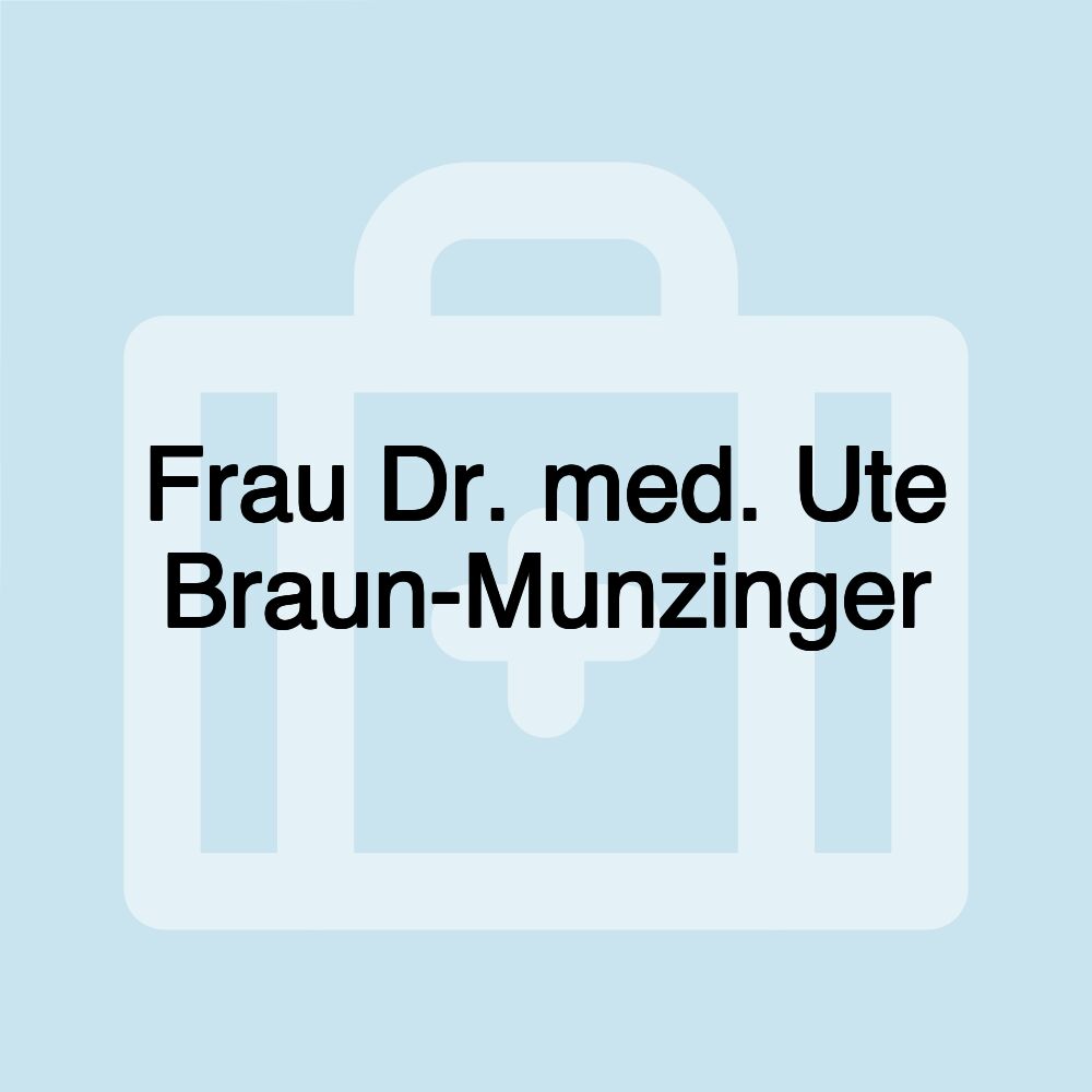 Frau Dr. med. Ute Braun-Munzinger