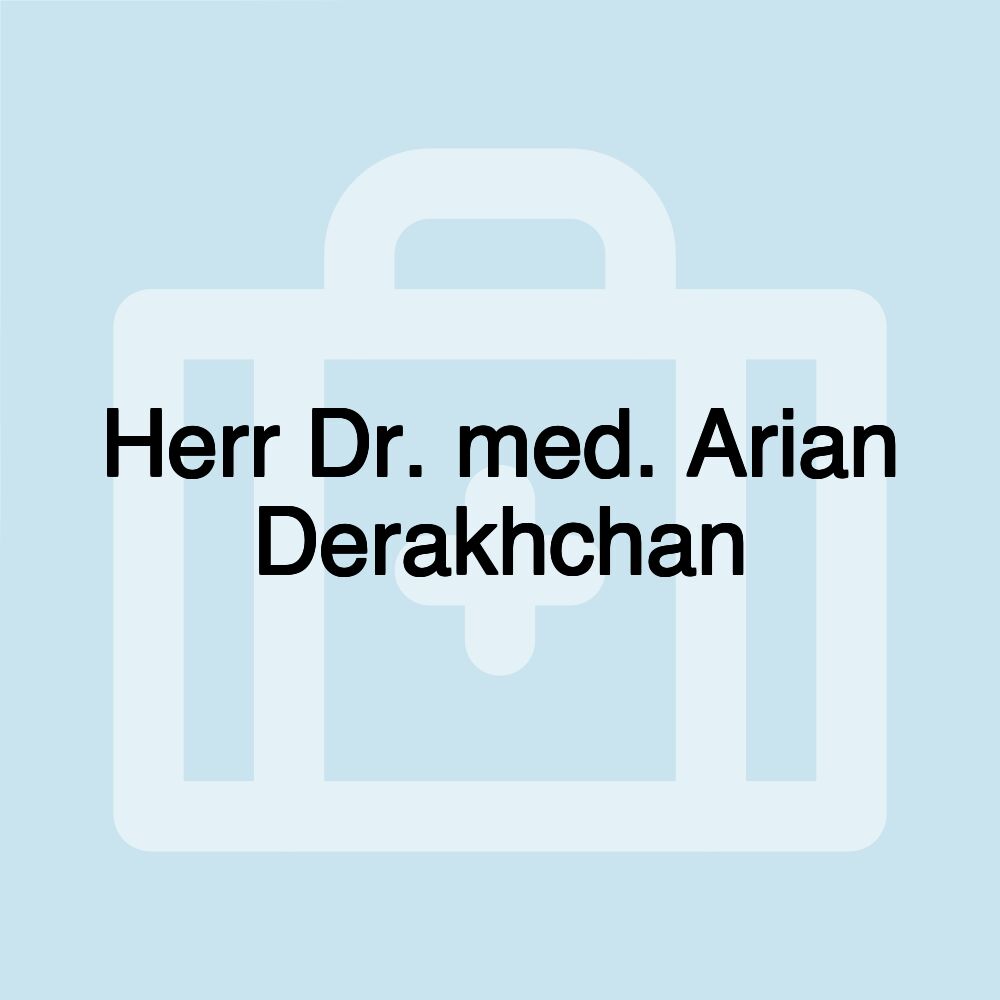 Herr Dr. med. Arian Derakhchan