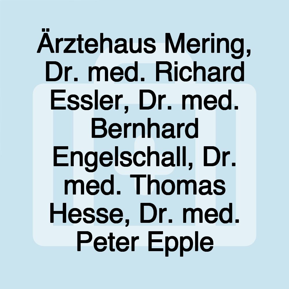 Ärztehaus Mering, Dr. med. Richard Essler, Dr. med. Bernhard Engelschall, Dr. med. Thomas Hesse, Dr. med. Peter Epple