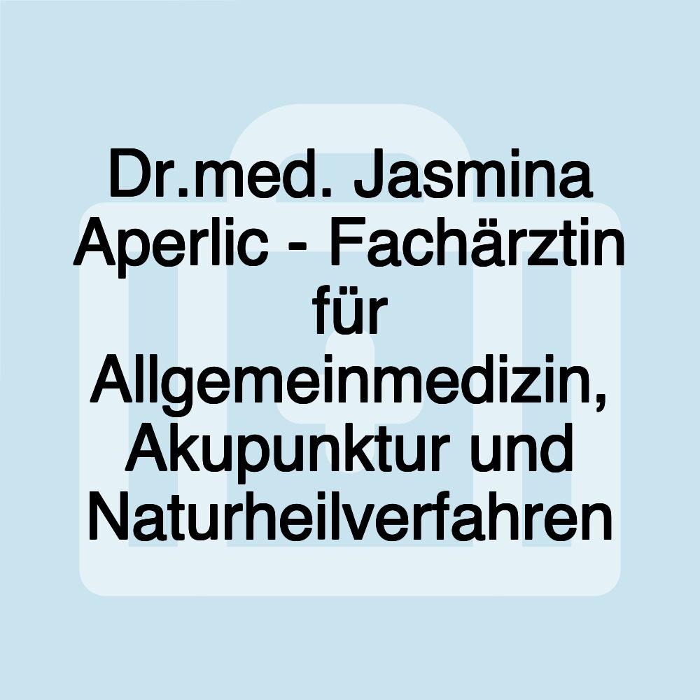 Dr.med. Jasmina Aperlic - Fachärztin für Allgemeinmedizin, Akupunktur und Naturheilverfahren