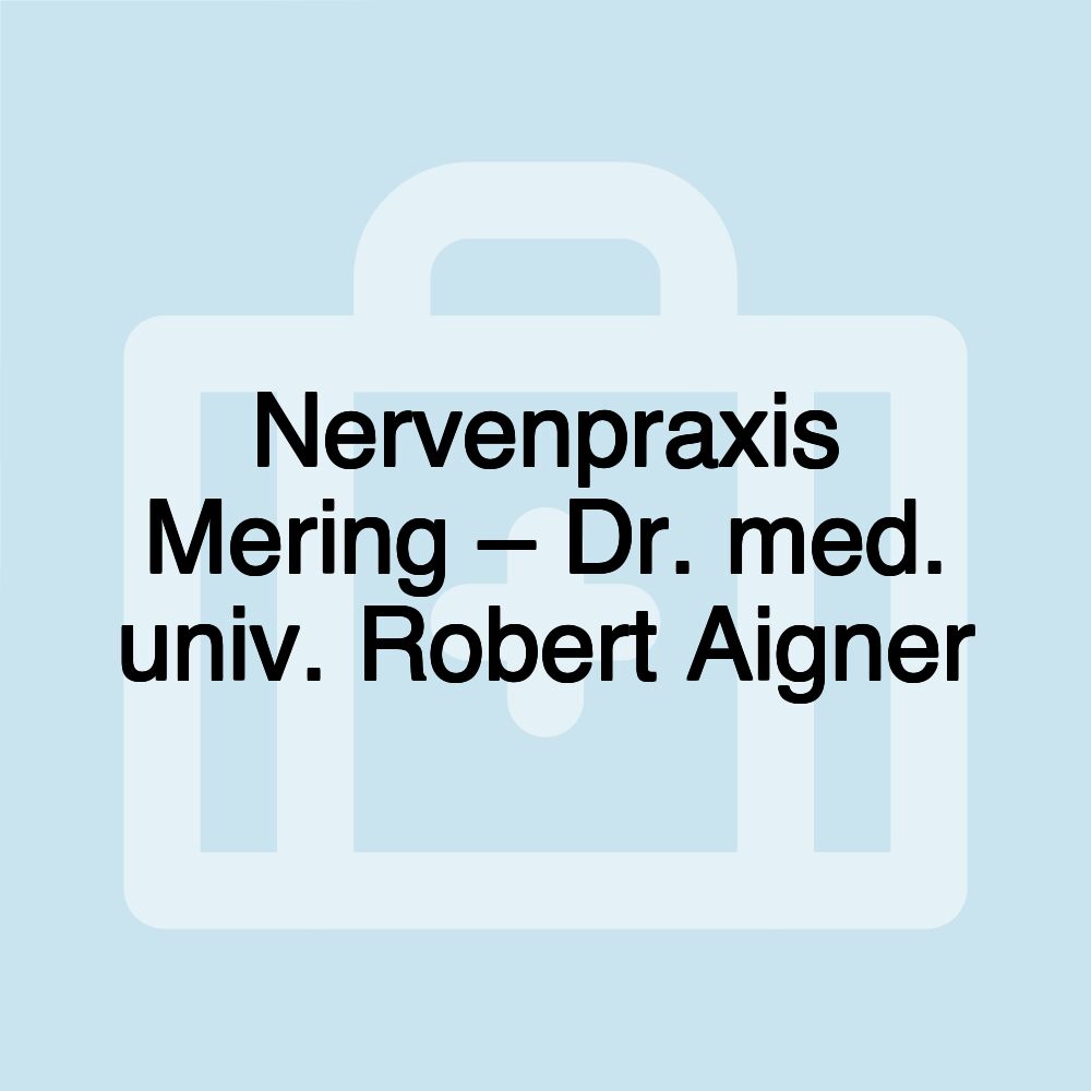 Nervenpraxis Mering – Dr. med. univ. Robert Aigner