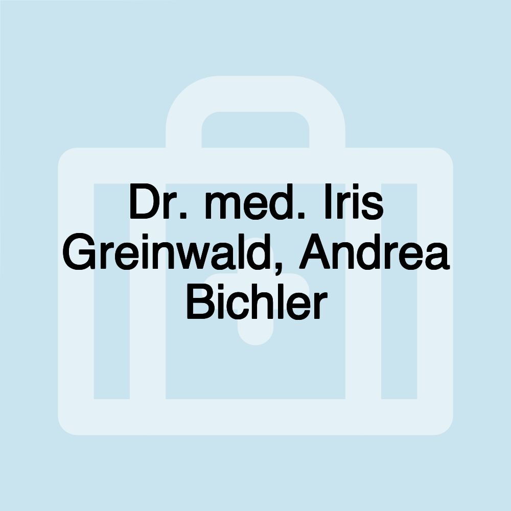 Dr. med. Iris Greinwald, Andrea Bichler