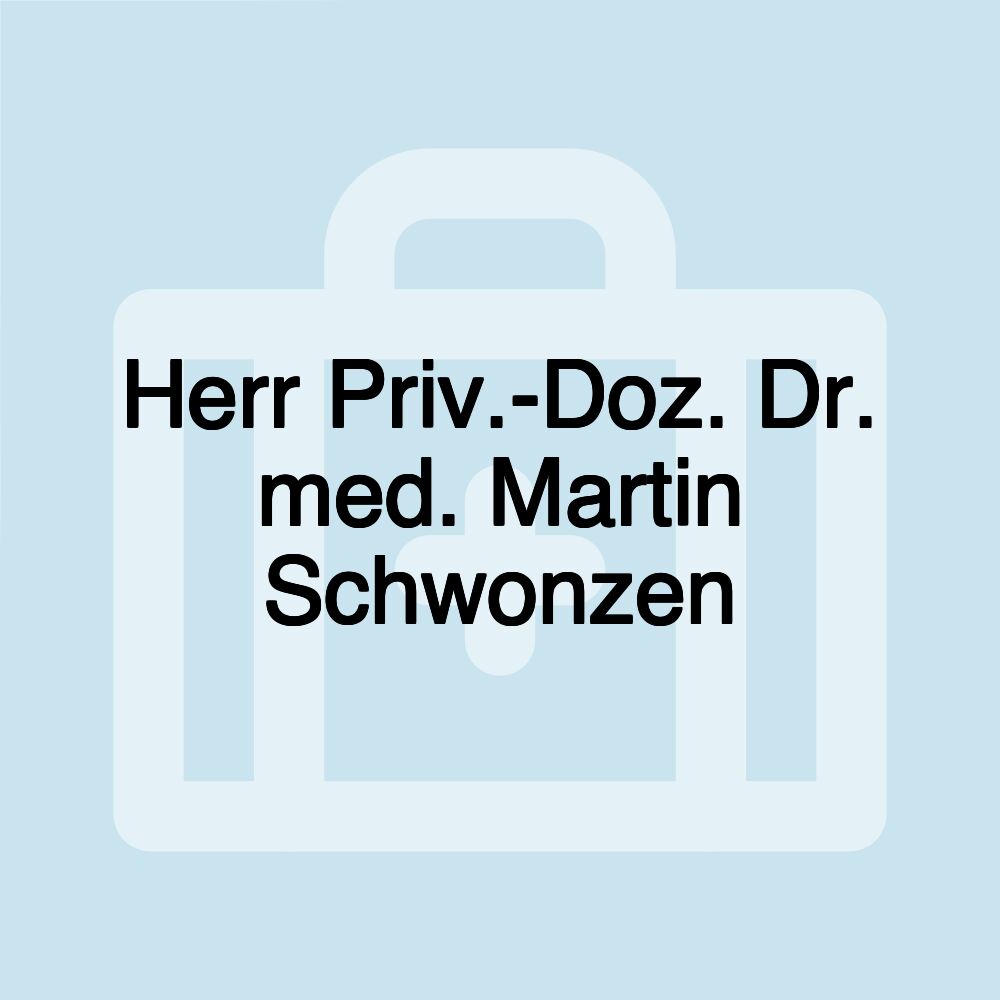 Herr Priv.-Doz. Dr. med. Martin Schwonzen