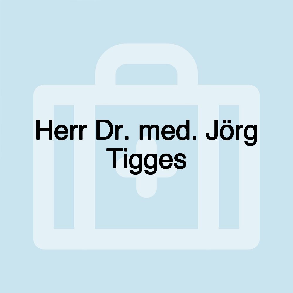 Herr Dr. med. Jörg Tigges