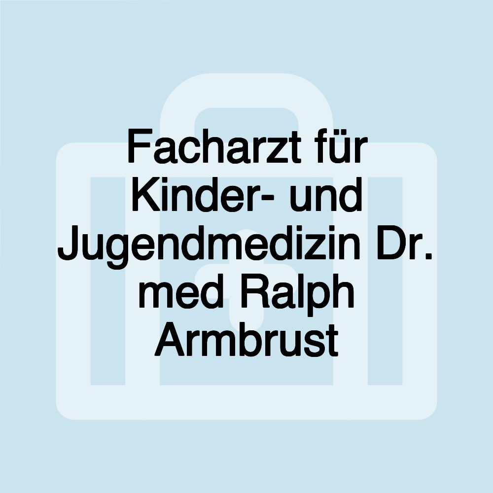 Facharzt für Kinder- und Jugendmedizin Dr. med Ralph Armbrust