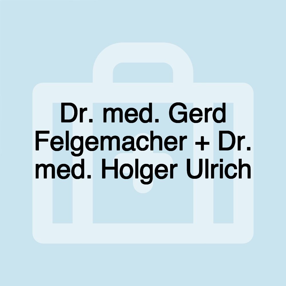 Dr. med. Gerd Felgemacher + Dr. med. Holger Ulrich