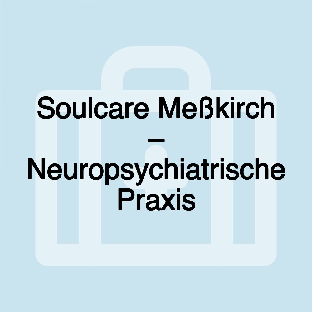 Soulcare Meßkirch – Neuropsychiatrische Praxis