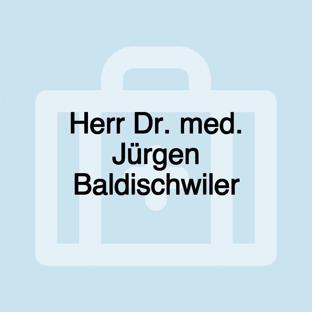 Herr Dr. med. Jürgen Baldischwiler