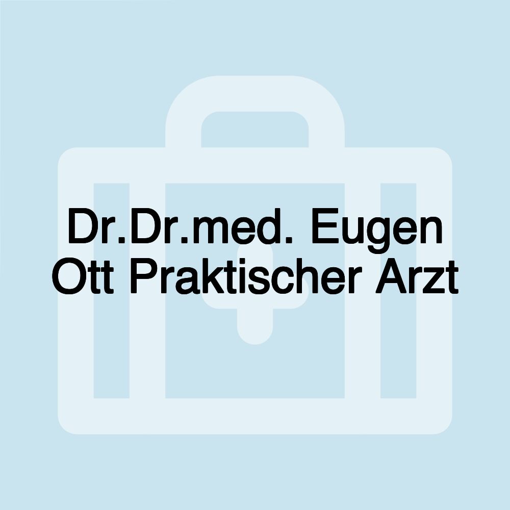 Dr.Dr.med. Eugen Ott Praktischer Arzt