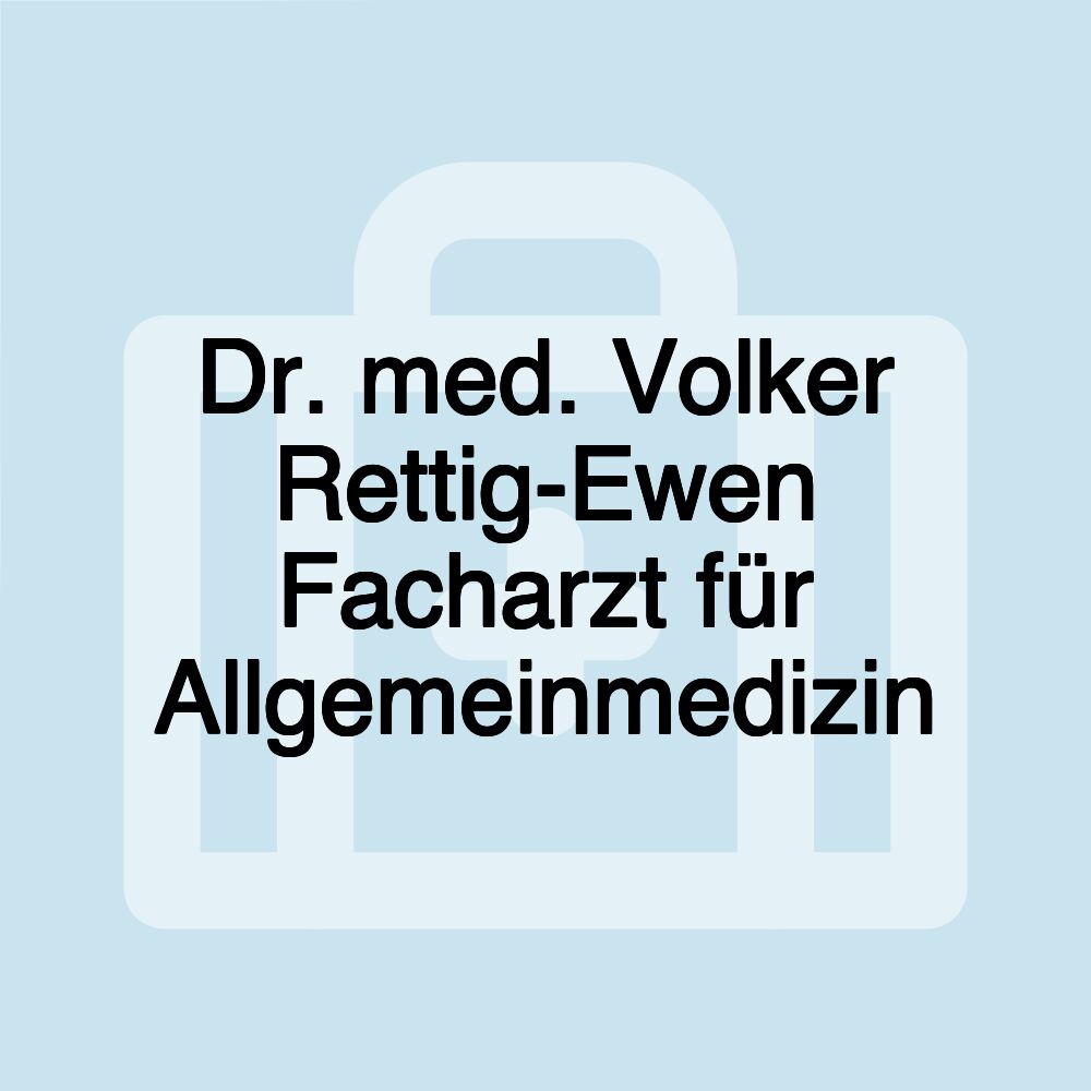 Dr. med. Volker Rettig-Ewen Facharzt für Allgemeinmedizin