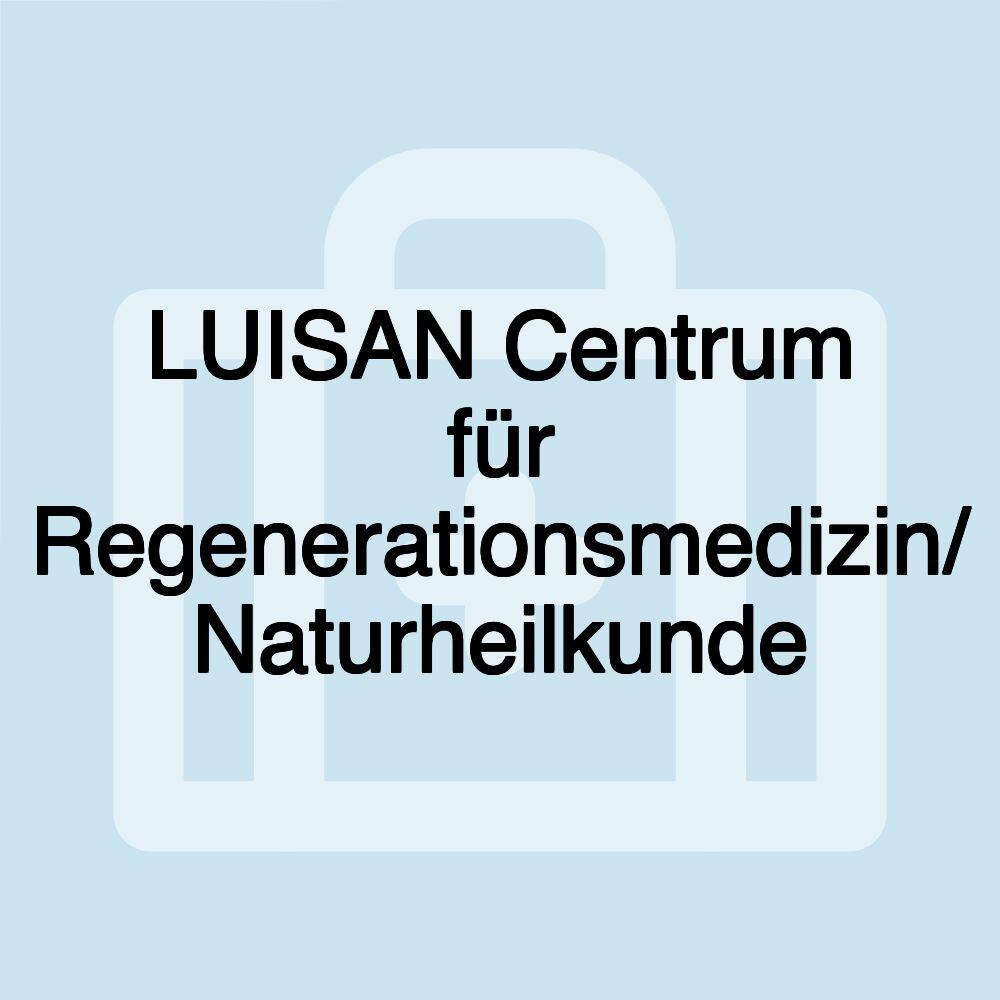 LUISAN Centrum für Regenerationsmedizin/ Naturheilkunde