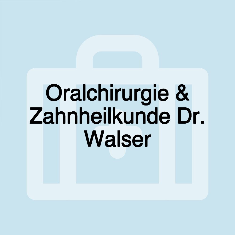 Oralchirurgie & Zahnheilkunde Dr. Walser