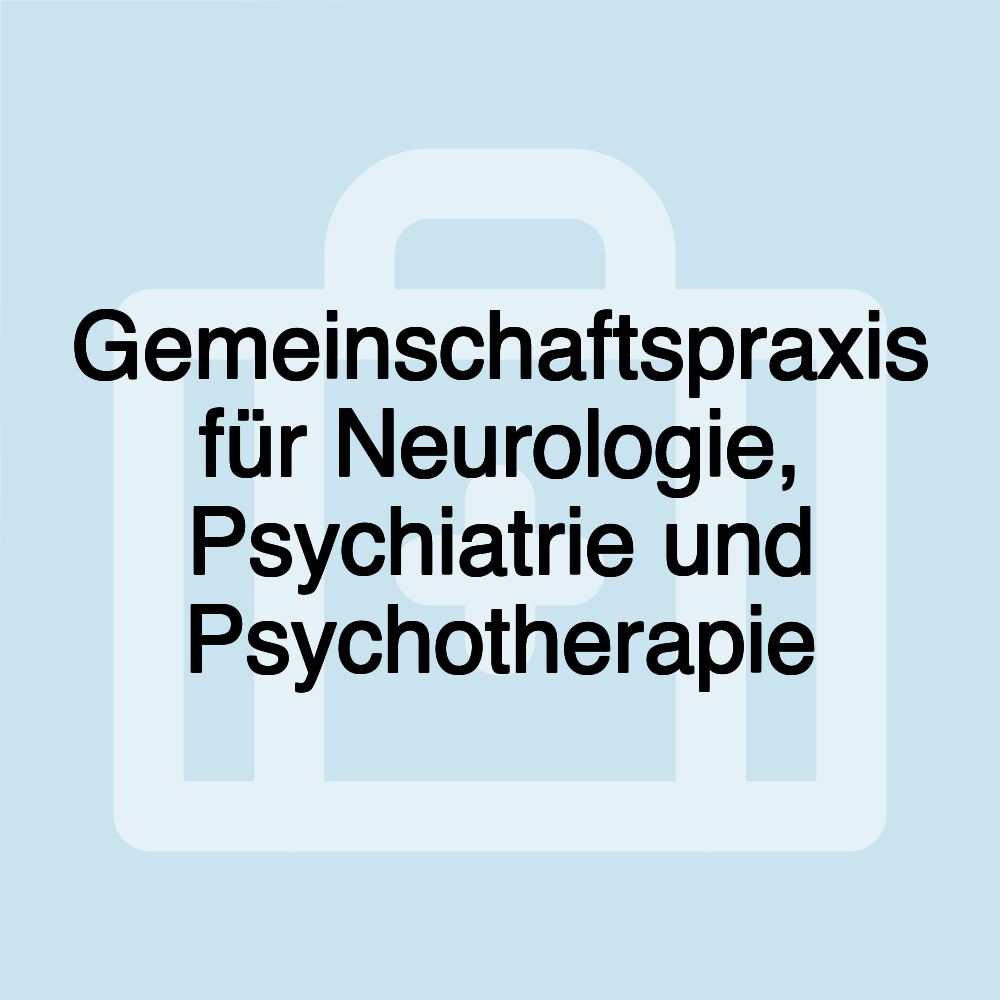 Gemeinschaftspraxis für Neurologie, Psychiatrie und Psychotherapie