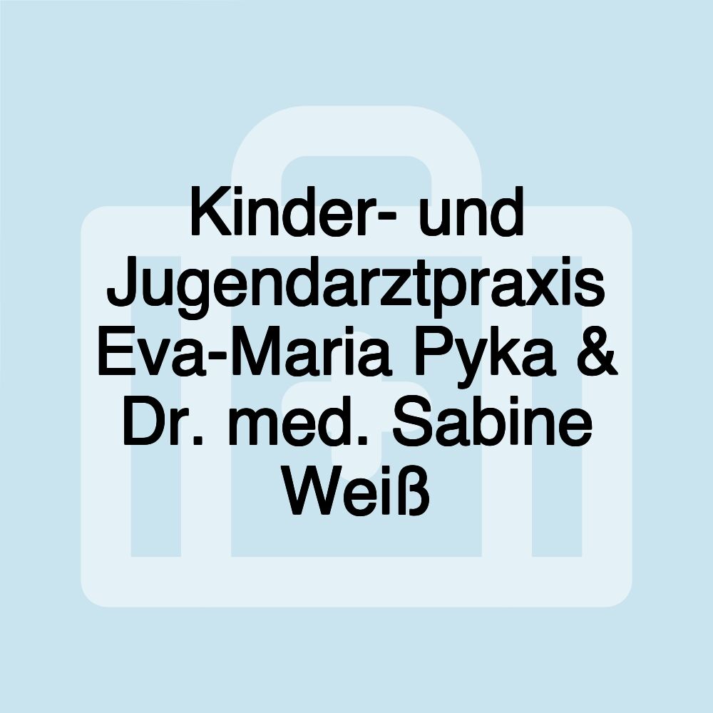 Kinder- und Jugendarztpraxis Eva-Maria Pyka & Dr. med. Sabine Weiß