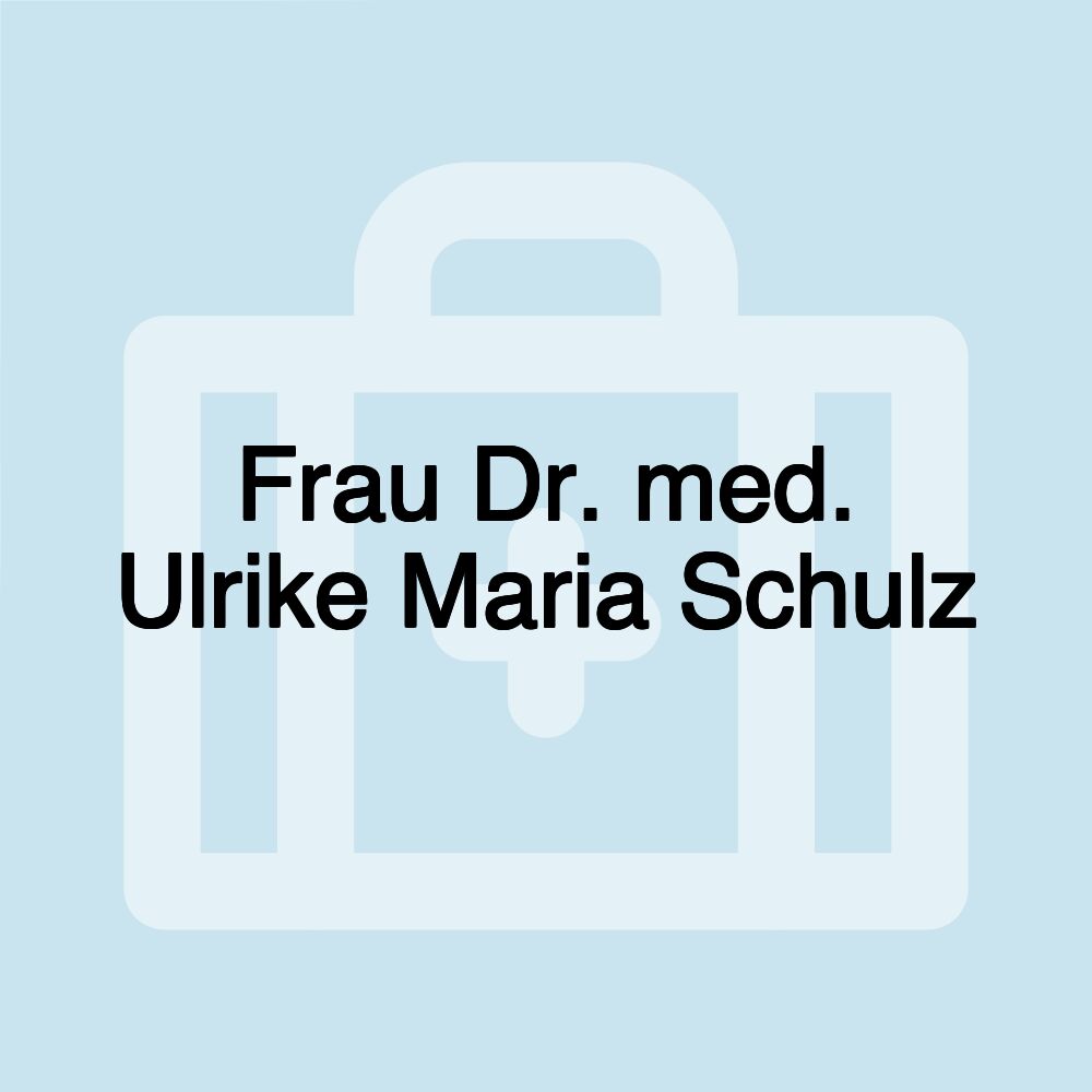 Frau Dr. med. Ulrike Maria Schulz