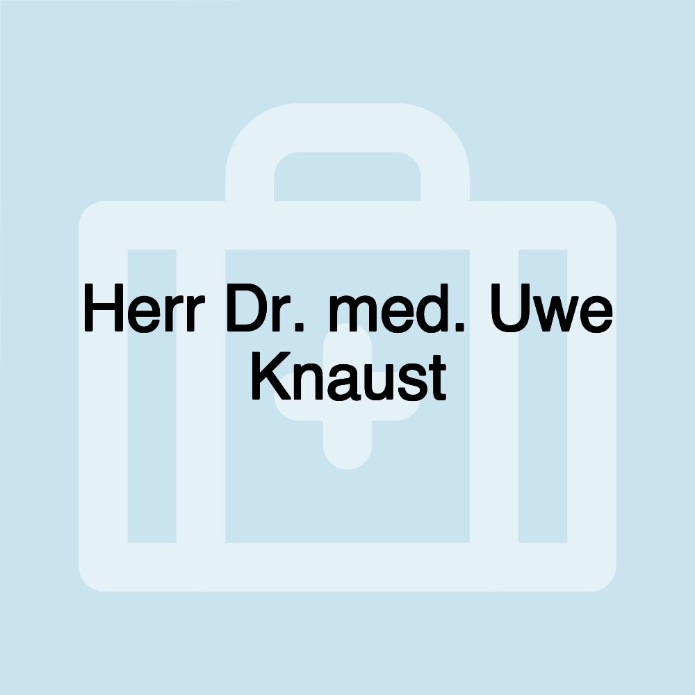 Herr Dr. med. Uwe Knaust