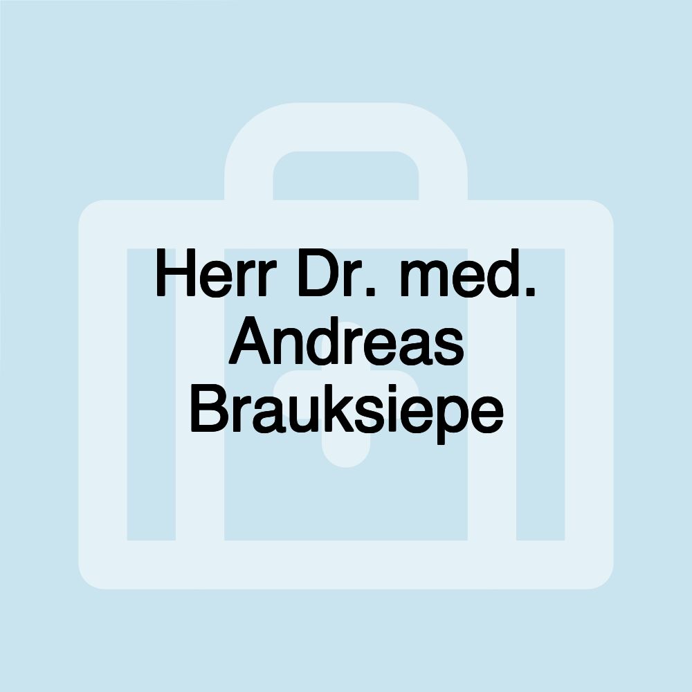 Herr Dr. med. Andreas Brauksiepe