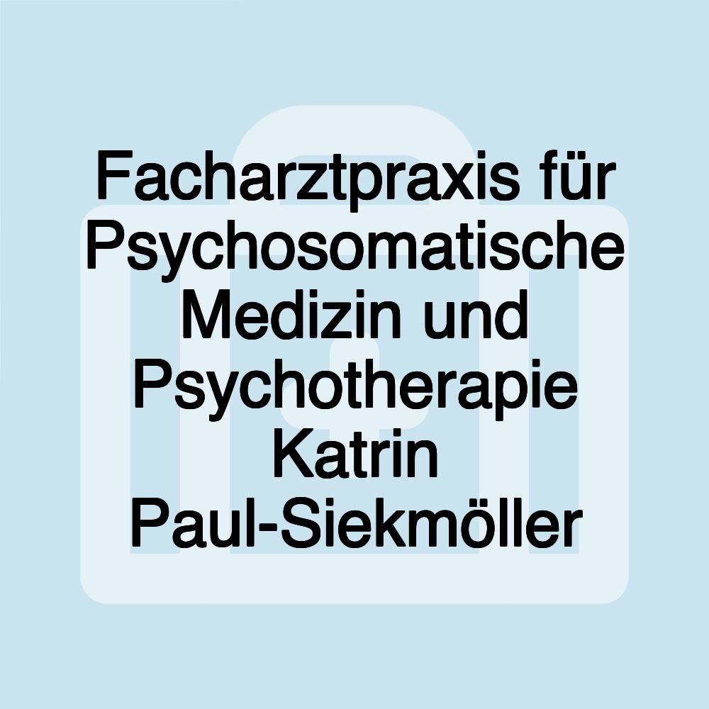 Facharztpraxis für Psychosomatische Medizin und Psychotherapie Katrin Paul-Siekmöller