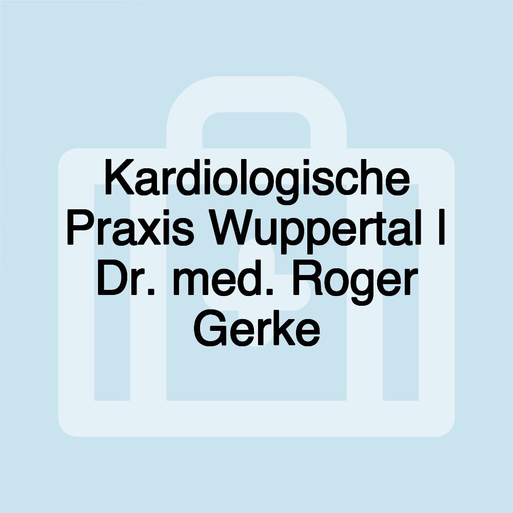 Kardiologische Praxis Wuppertal | Dr. med. Roger Gerke