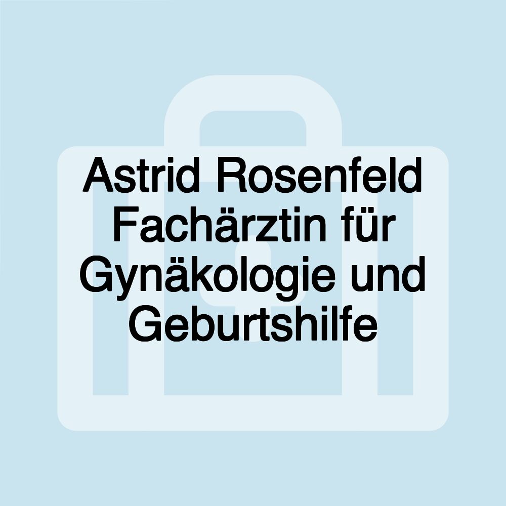 Astrid Rosenfeld Fachärztin für Gynäkologie und Geburtshilfe