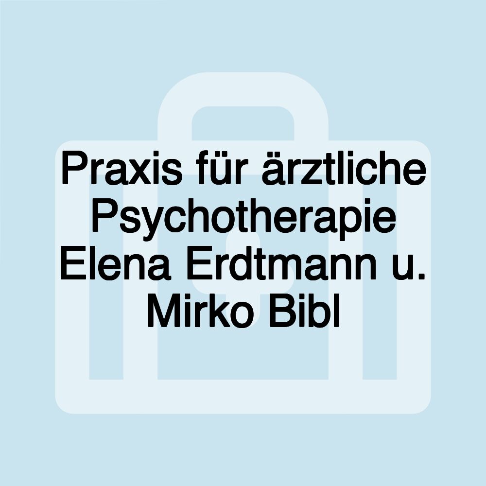 Praxis für ärztliche Psychotherapie Elena Erdtmann u. Mirko Bibl