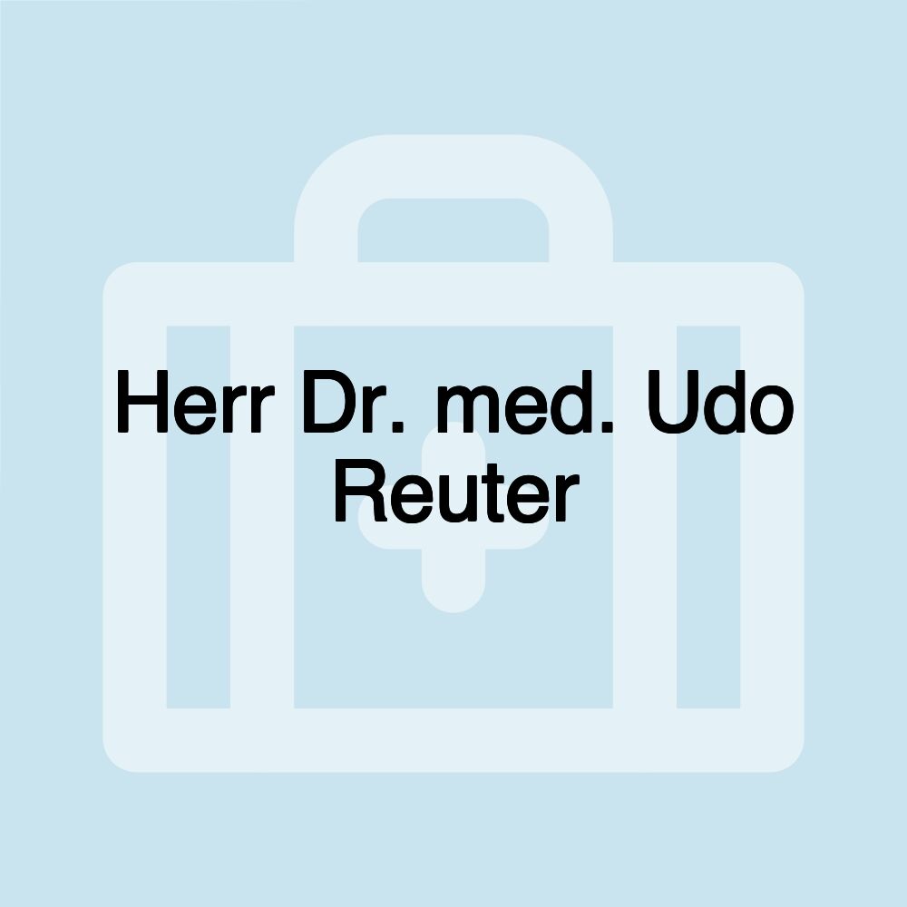 Herr Dr. med. Udo Reuter