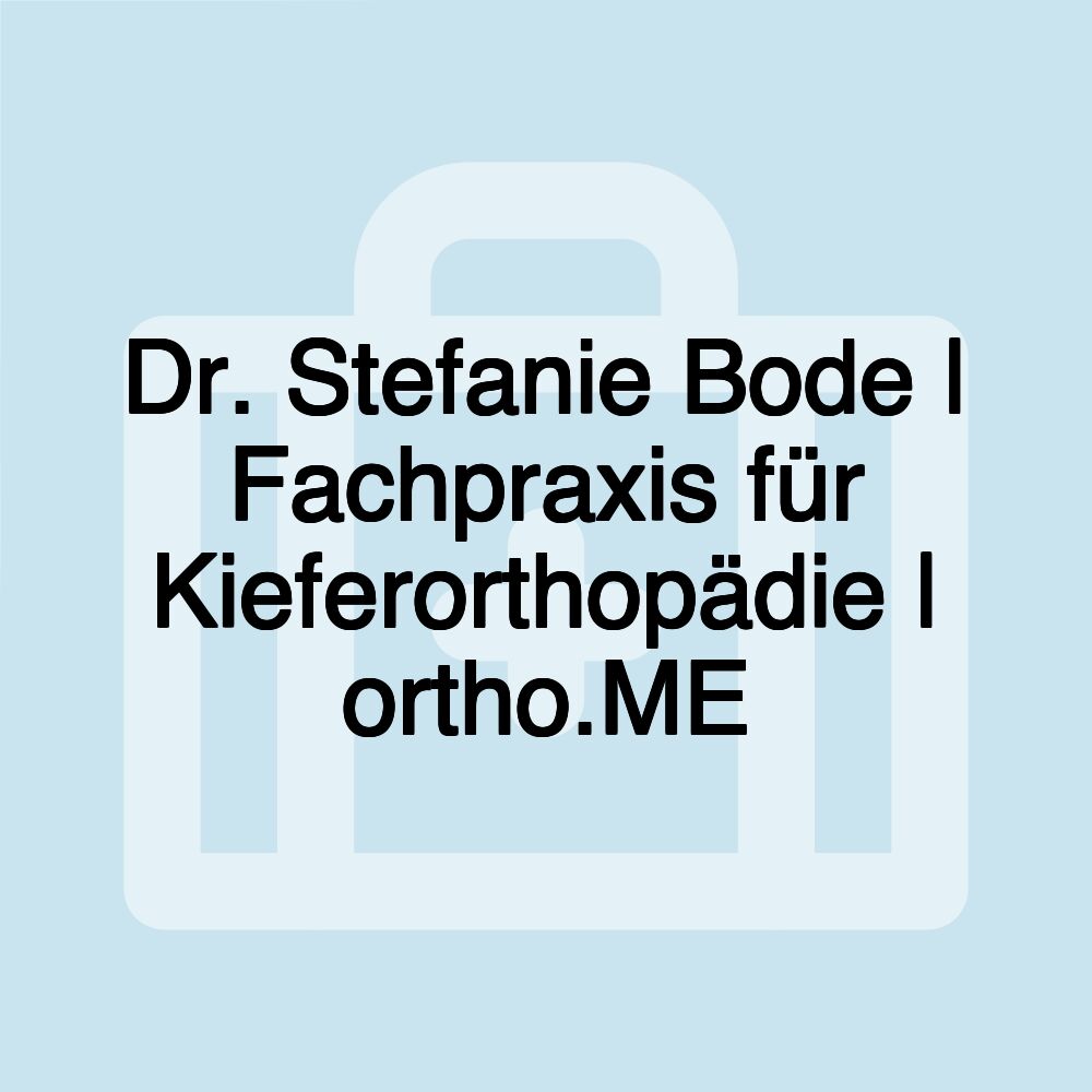 Dr. Stefanie Bode | Fachpraxis für Kieferorthopädie | ortho.ME