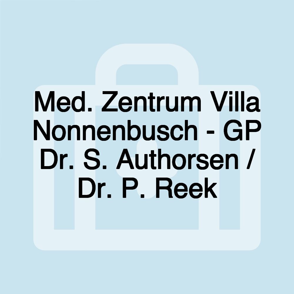 Med. Zentrum Villa Nonnenbusch - GP Dr. S. Authorsen / Dr. P. Reek