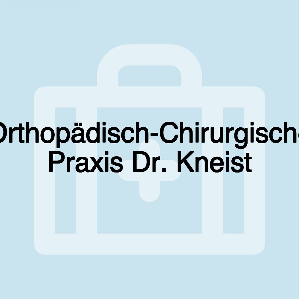 Orthopädisch-Chirurgische Praxis Dr. Kneist