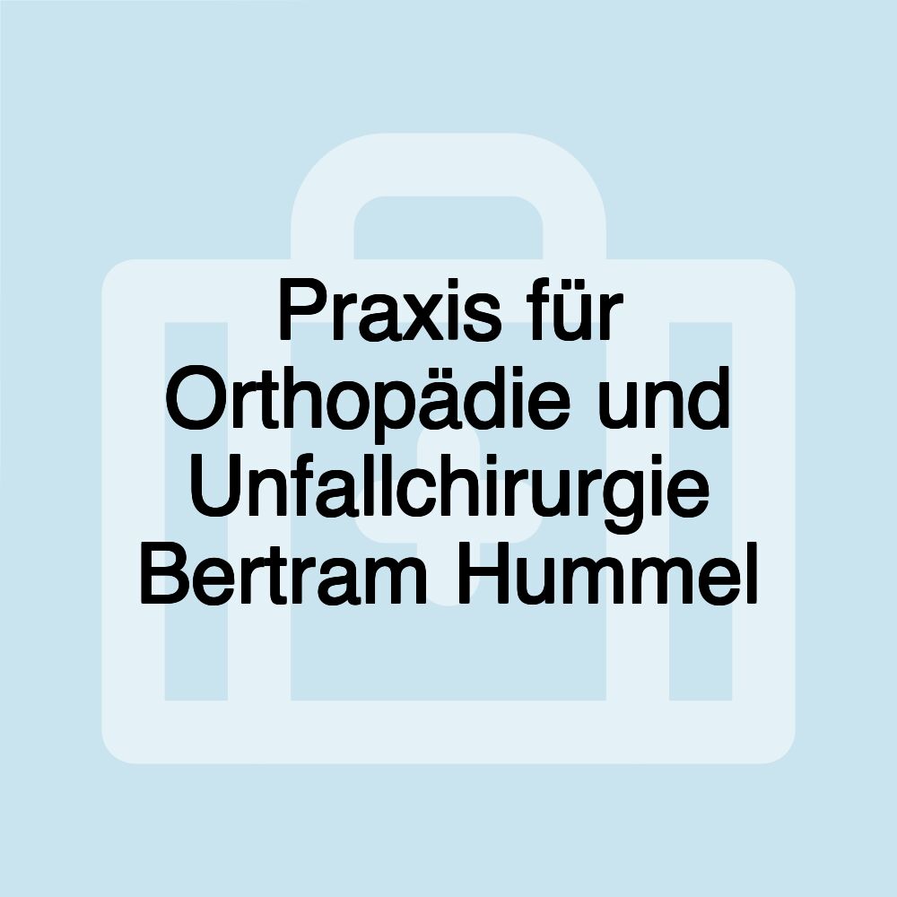 Praxis für Orthopädie und Unfallchirurgie Bertram Hummel