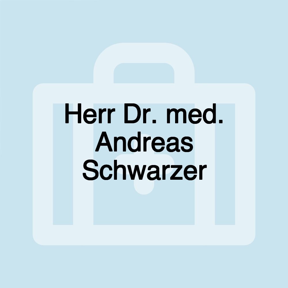 Herr Dr. med. Andreas Schwarzer