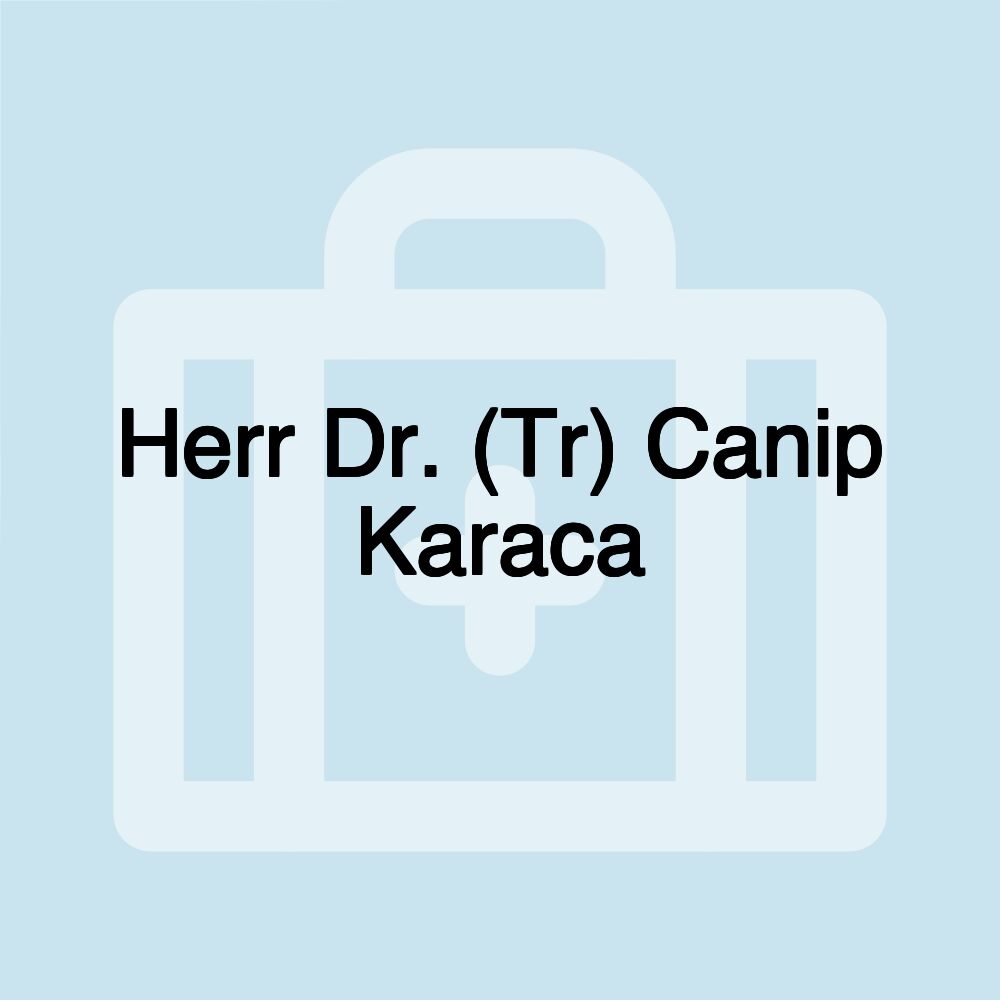 Herr Dr. (Tr) Canip Karaca