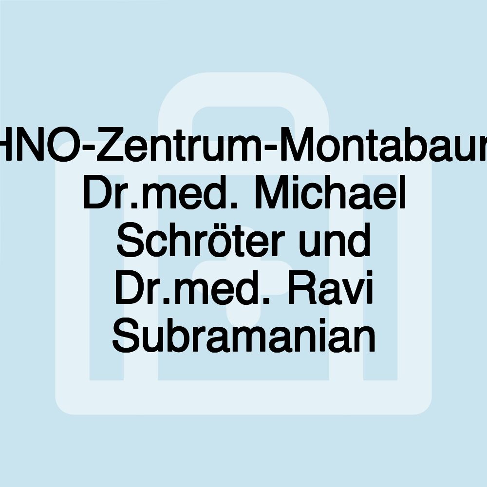 HNO-Zentrum-Montabaur, Dr.med. Michael Schröter und Dr.med. Ravi Subramanian