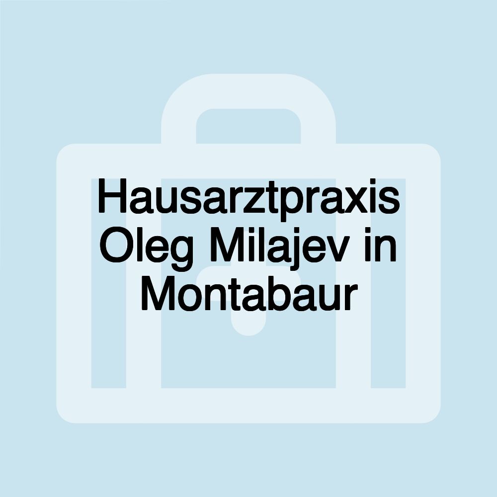 Hausarztpraxis Oleg Milajev in Montabaur