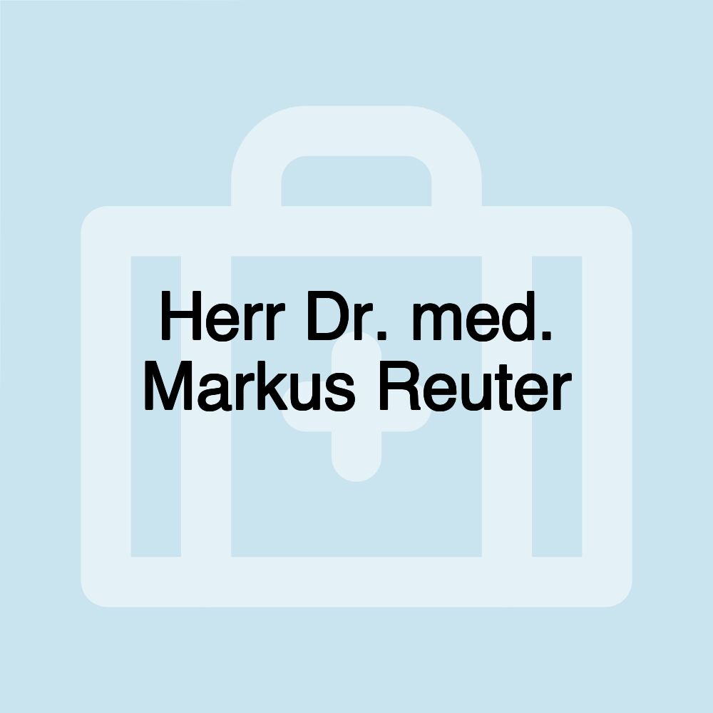 Herr Dr. med. Markus Reuter