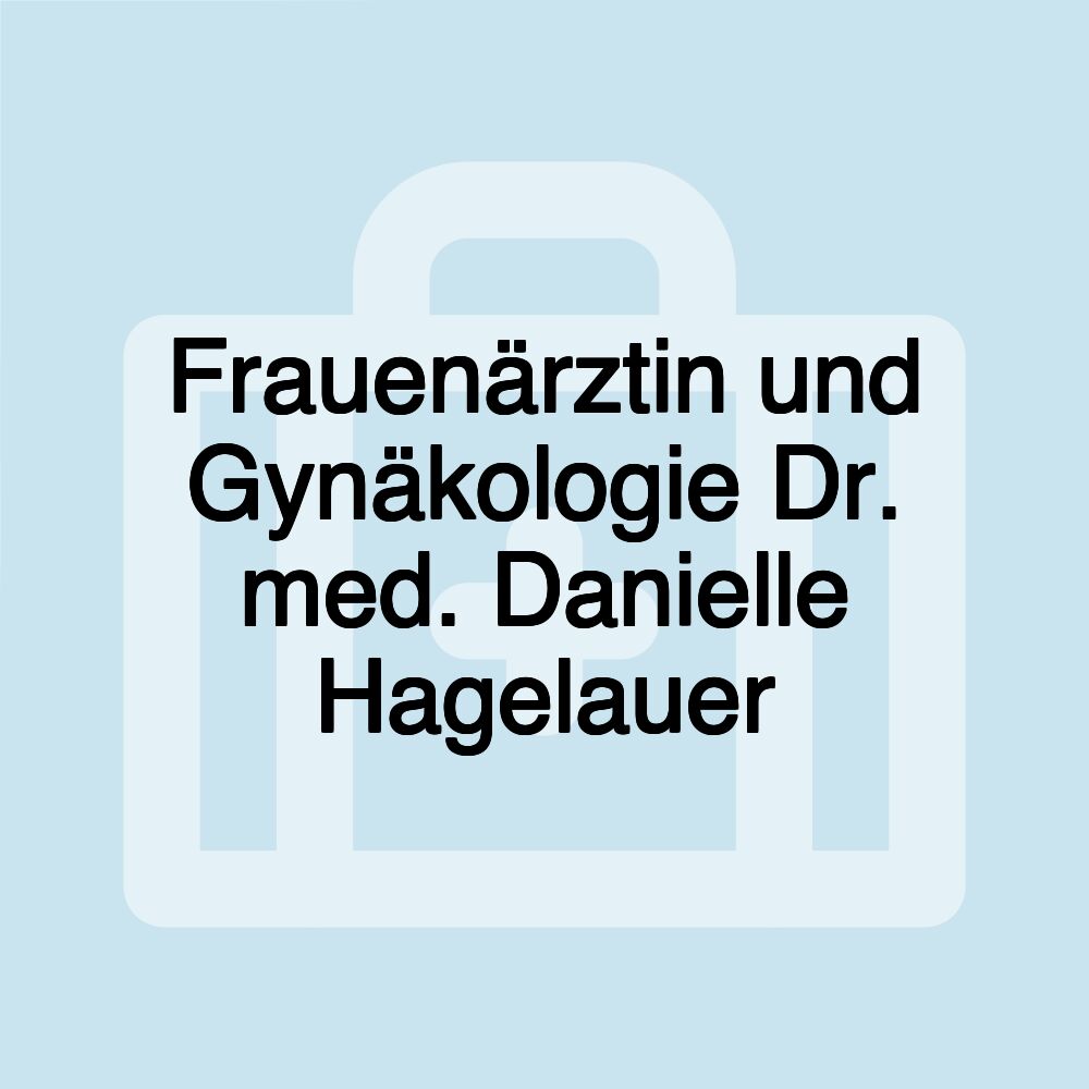 Frauenärztin und Gynäkologie Dr. med. Danielle Hagelauer