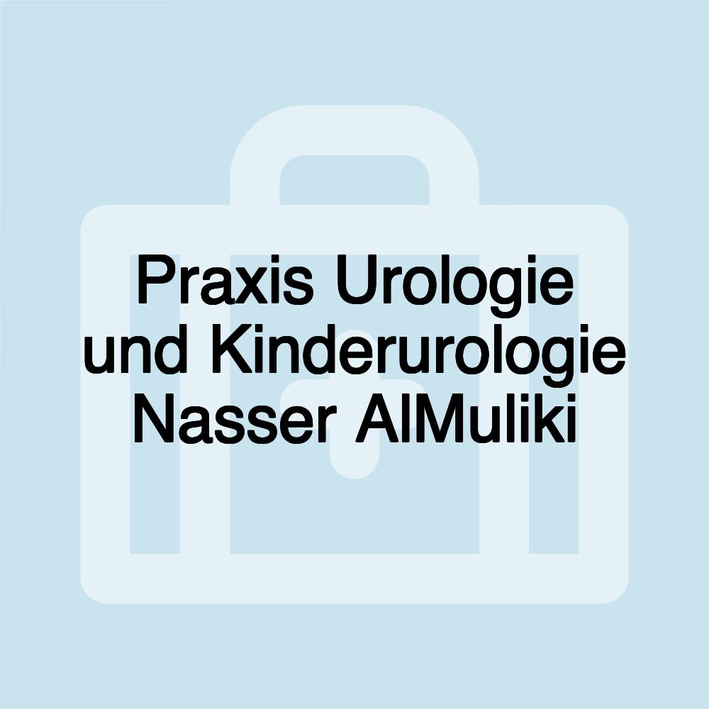 Praxis Urologie und Kinderurologie Nasser AlMuliki