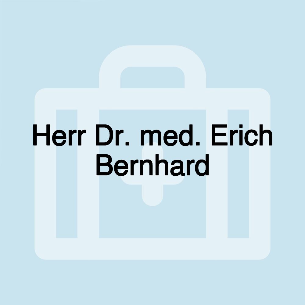 Herr Dr. med. Erich Bernhard