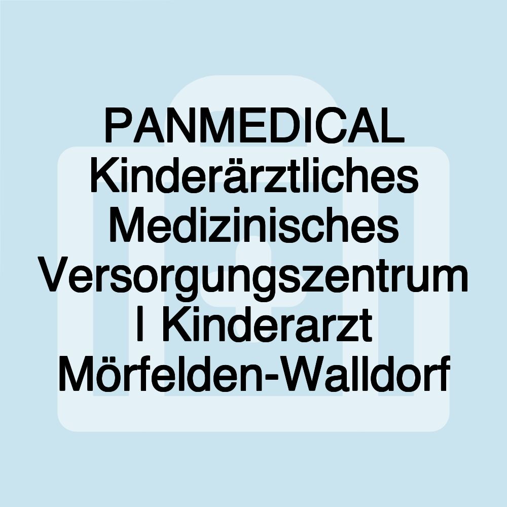 PANMEDICAL Kinderärztliches Medizinisches Versorgungszentrum | Kinderarzt Mörfelden-Walldorf