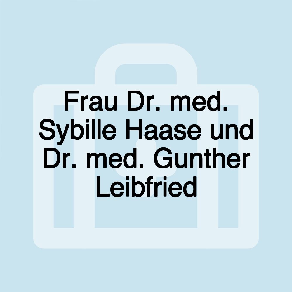 Frau Dr. med. Sybille Haase und Dr. med. Gunther Leibfried