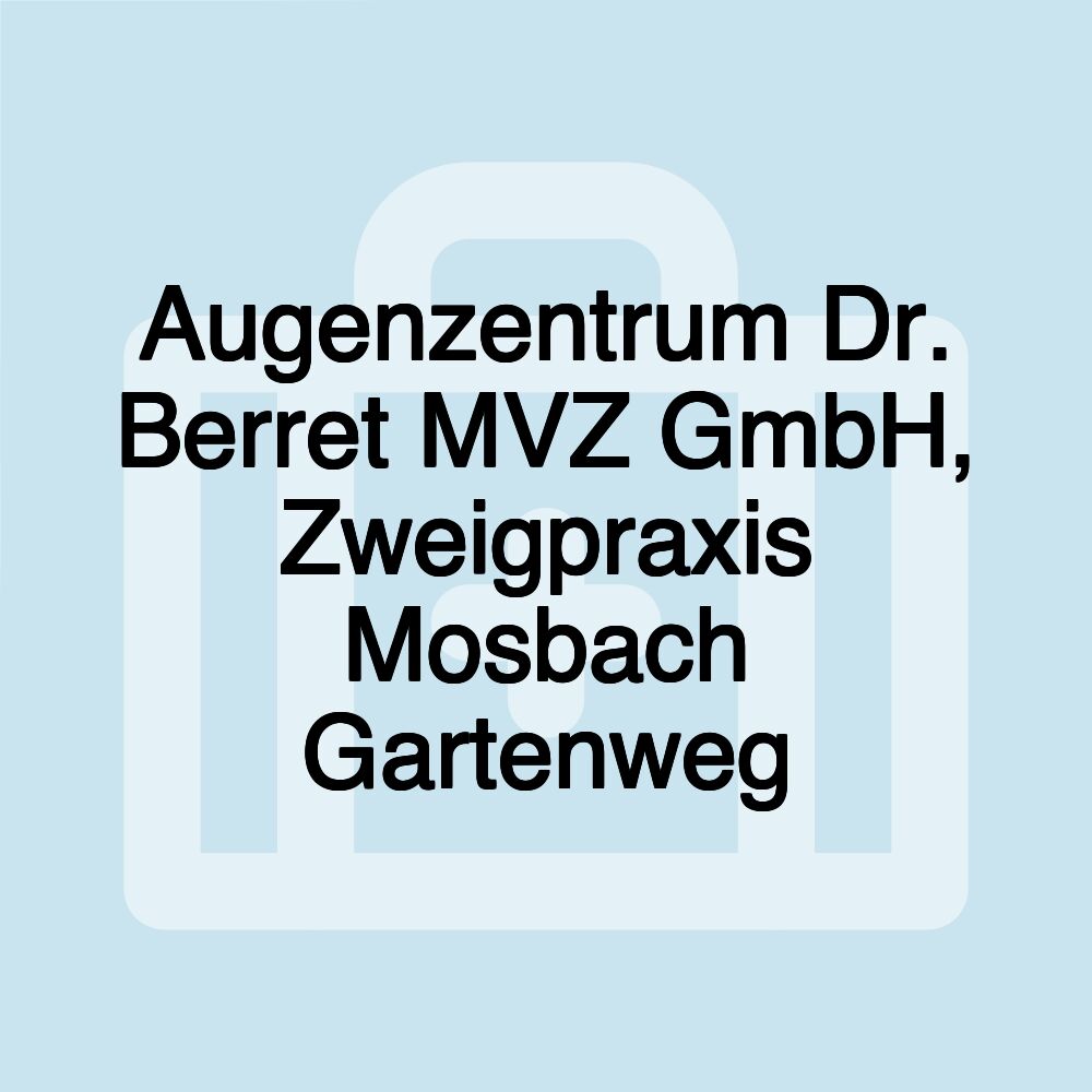 Augenzentrum Dr. Berret MVZ GmbH, Zweigpraxis Mosbach Gartenweg