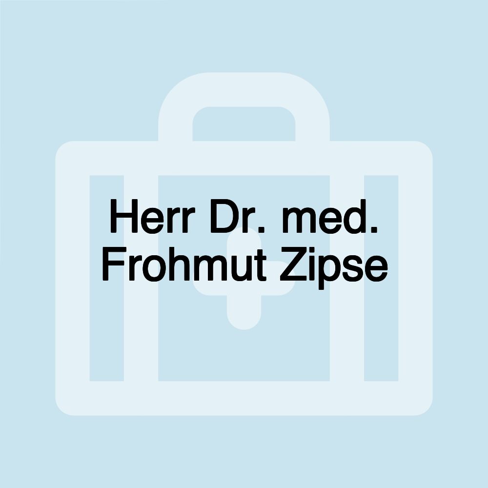 Herr Dr. med. Frohmut Zipse