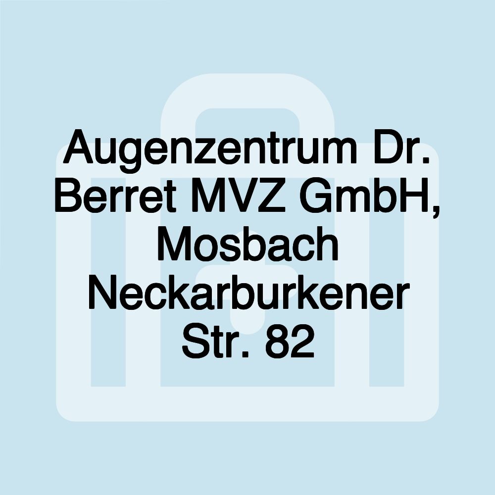 Augenzentrum Dr. Berret MVZ GmbH, Mosbach Neckarburkener Str. 82