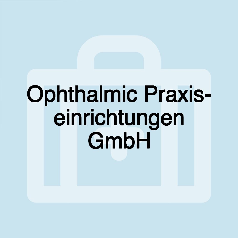 Ophthalmic Praxis- einrichtungen GmbH