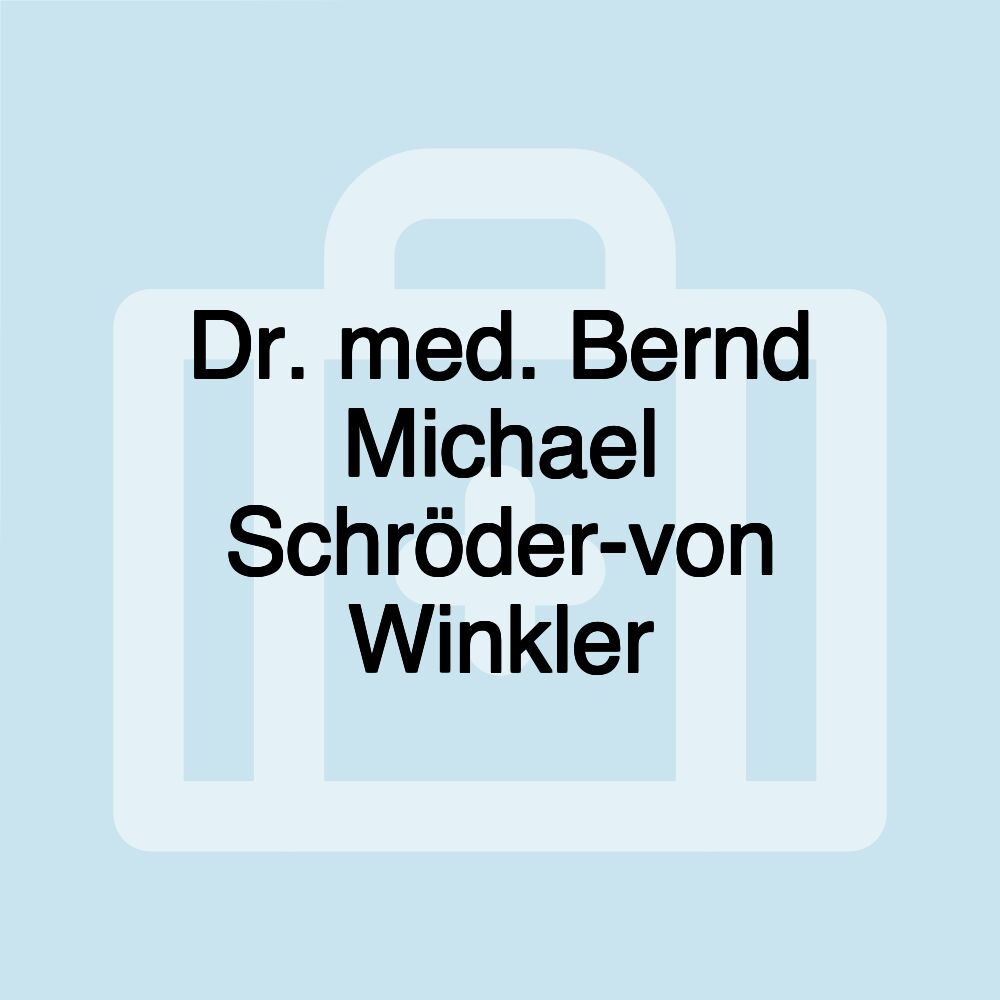 Dr. med. Bernd Michael Schröder-von Winkler