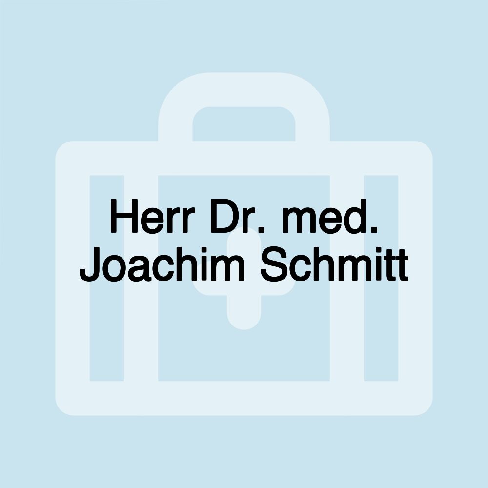 Herr Dr. med. Joachim Schmitt