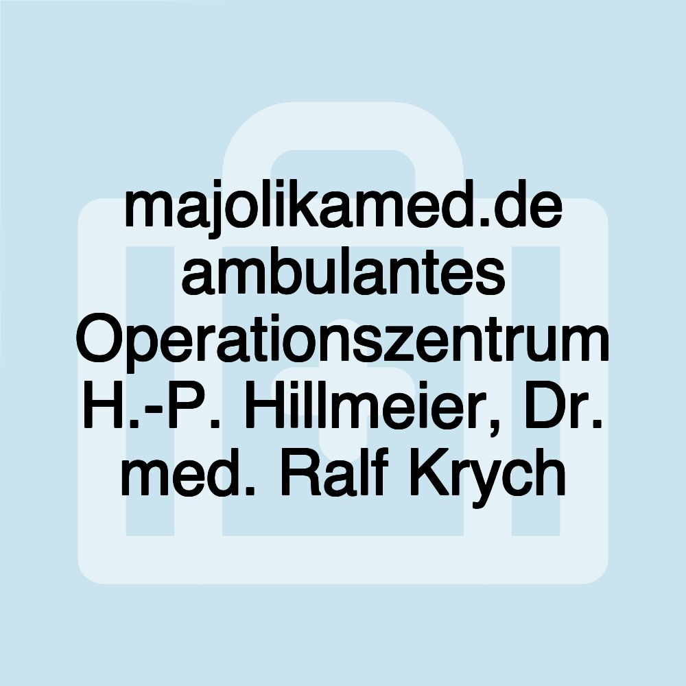 majolikamed.de ambulantes Operationszentrum H.-P. Hillmeier, Dr. med. Ralf Krych