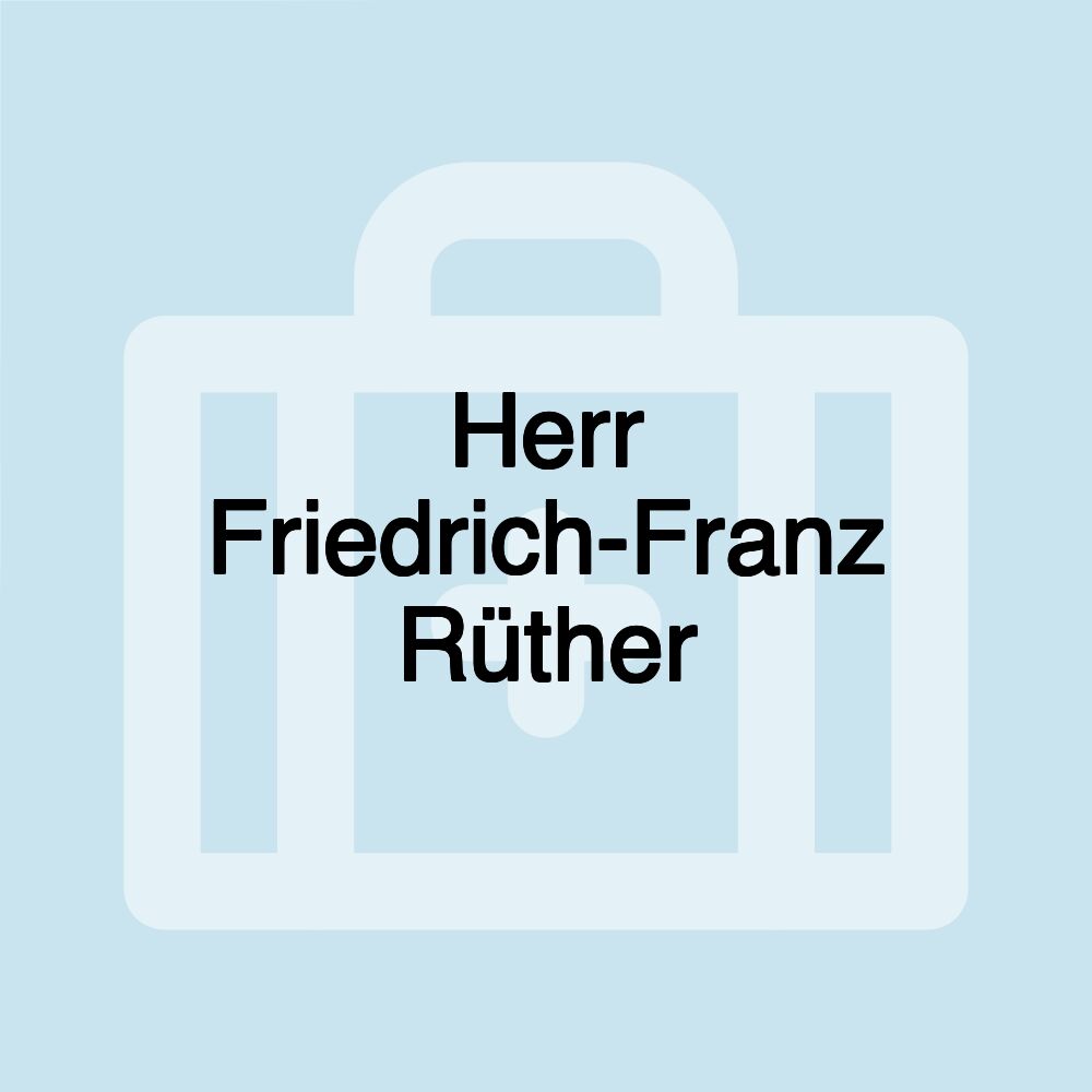 Herr Friedrich-Franz Rüther