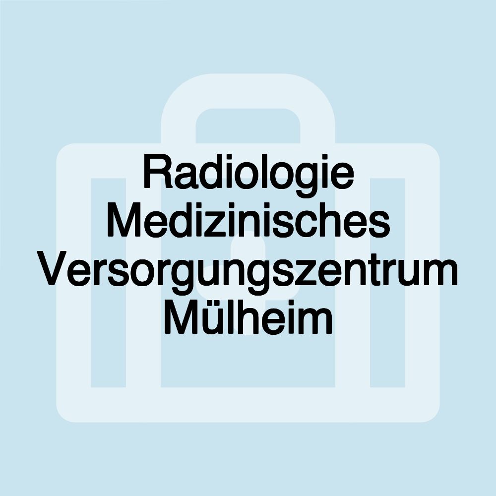 Radiologie Medizinisches Versorgungszentrum Mülheim